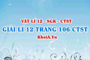 Giải Vật lí 12 trang 106 Chân trời Sáng tạo
